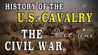 The U.S. Cavalry during The Civil War PT. 1 - 1861-1865 - A History