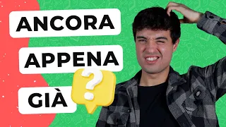 ANCORA vs APPENA vs GIÀ in Italian: which one to use? (ita audio)