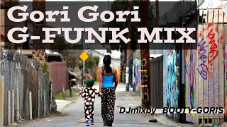 GoriGori G-FUNK MIX | West | South | Bangin |bootygoris