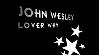 JOHN WESLEY "LOVER WHY"