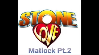 STONE LOVE MATLOCK PT 2