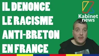 IL DÉNONCE LE RACISME ANTI-BRETON EN FRANCE