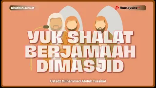 Khutbah Jum'at : Yuk Shalat Berjamaah di Masjid! - Ustadz Muhammad Abduh Tuasikal