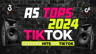 AS TOPS DO TIKTOK 2024 - SELEÇÃO HITS TIKTOK 2024 - AS MAIS TOCADAS DO TIK TOK 2024