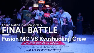 Fusion MC VS Kyushudanji Crew | Finals | Found Nation 21st Anniversary