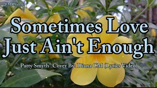 Sometimes Love Just Ain't Enough - Patty Smyth " Cover By: Diana CM (Lyrics Video)