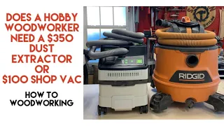 $350 Dust Extractor or $100 Shop Vac - which one does a hobbyist woodworker need