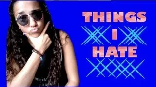 Things I Hate (Siieeerrrraaaaa16)