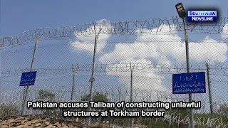 Pakistan accuses Taliban of constructing unlawful structures at Torkham border