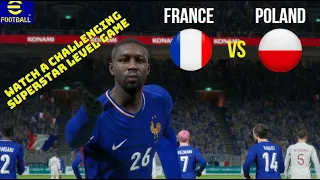 eFootball 2024. Ultra Realistic Graphics. France-Poland. Watch a challenging SUPERSTAR level game.