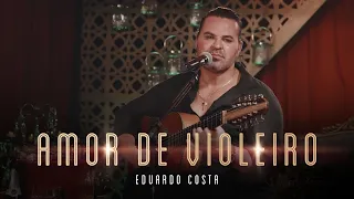 AMOR DE VIOLEIRO | Eduardo Costa ( LIVE dos Namorados )