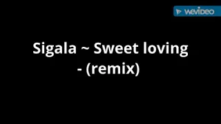 Sigala - Sweet loving ~ (remix)