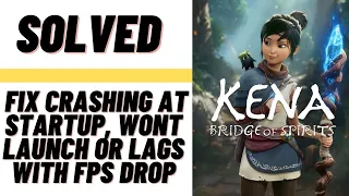 How to Fix Kena: Bridge of Spirits Crashing at Startup, Won't Launch or Lags with FPS Drop