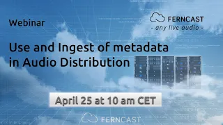 Use and Ingest of Metadata in Audio Distribution — Ferncast Webinar Replay