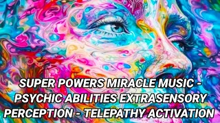 🎧SUPERPOWERS MIRACLE MUSIC-Psychic Abilities Extrasensory Perception Telepathy Activation Frequency