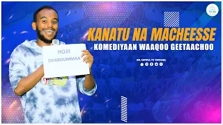 KANATU NA MACHEESSE || KOMEDIYAAN WAAQOO GEETAACHOO @ifafayinatvofficial1906