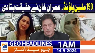 Geo News Headlines 1 AM | 190 million pounds.. Imran Khan Big Statement | 14th May 2024