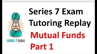 Series 7 Exam - Mutual Funds Part 1.  Tutoring Replay.  SIE Exam, Series 6 Exam & Series 65 Exam too