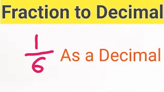 1/6 As a Decimal||How to Convert or Change Any Fraction to a Decimal||1 6 As a Decimal