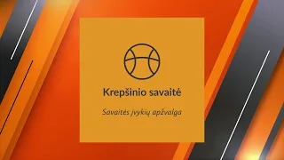 „Krepšinio savaitė“: istorinis 3x3 rinktinės pasiekimas ir LKL pusfinaliai