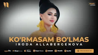 Iroda Allabergenova - Ko'rmasam bo'lmas (audio 2023)