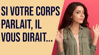 Si votre corps parlait, il vous dirait...