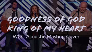 Goodness Of God / King Of My Heart (WCC Acoustic Mashup Cover)