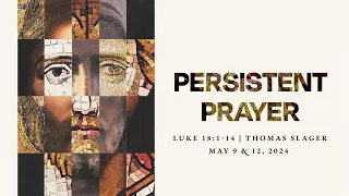 Persistent Prayer | Luke 18:1-14 | Thomas Slager