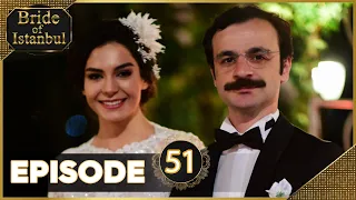 Bride of Istanbul - Episode 51 (Full Episode) | Istanbullu Gelin