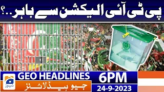 Geo News Headlines 6 PM - PTI out of the election..? | 24 Sep 2023