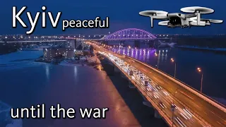 Kyiv until war drone video NIGHT and DAY. Kyiv before hostilities. Beautiful peaceful city Kyiv