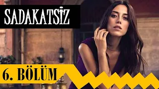 Sadakatsiz 6. Bölüm - Neler Yaşanacak?