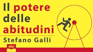 Il potere delle abitudini. Come funzionano e come cambiarle. Stefano Galli. Audiolibro completo