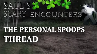 SAUL'S SCARY ENCOUNTERS - THE PERSONAL SPOOPS THREAD