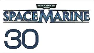 Прохождение Warhammer 40000: Space Marine (с живым комментом) Ч. 30