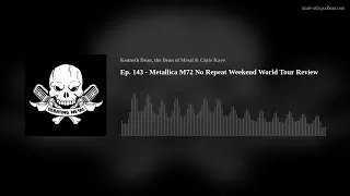 Ep. 143 - Metallica M72 No Repeat Weekend World Tour Review