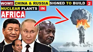 WOW!!. RUSSIA AND CHINA SIGNED TO BUILD 2 NUCLEAR PLANTS IN AFRICA. WORTH $47bn.  HEAR THEIR REASONS