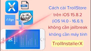 Cách cài TrollStore trên iOS 15.8.2 (ios 14.0 - 16.6.1) no jailbreak, no pc bằng TrollIntallerX