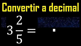 3 enteros 2/5 a decimal . Convertir fracciones mixtas a decimales . Fraccion mixta a decimal