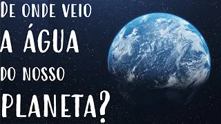 De onde veio a água da Terra?