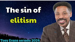 Tony Evans sermon 2024  - The sin of elitism