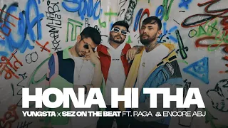 Hona Hi Tha - Yungsta x Sez on the Beat ft. RAGA, Encore ABJ, Dilliboy | MEEN | Official Video