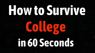 How to Survive College in 60 Seconds
