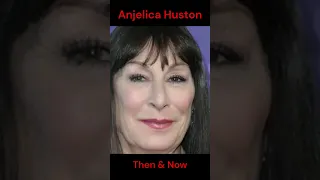 ANJELICA HUSTON : THEN AND NOW