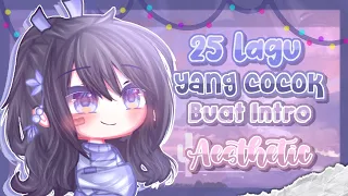 25 Lagu Yang Cocok Untuk Intro Aesthetic [ No Copyright ]▪Gacha Club Indonesia▪