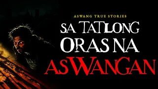 SA TATLONG ORAS NA ASWANGAN - ASWANG TRUE STORIES