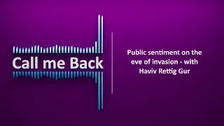 Call Me Back # 149 | Public sentiment on the eve of invasion - with Haviv Rettig Gur