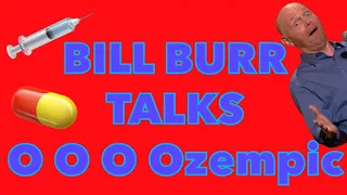 Bill Burr talks O O O Ozempic and more…!