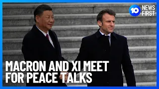 Macron & Xi Meeting Fails To End Ukrainian War | 10 News First