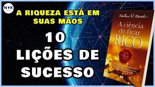 As10 Principais Lições para o Sucesso | Livro a CIÊNCIA DE FICAR RICO, de Wallace Wattles ​
